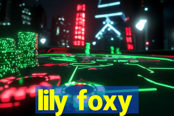 lily foxy